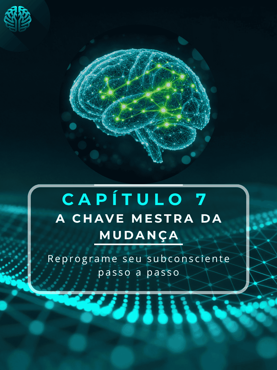 Ilustração digital de um cérebro humano com redes neurais brilhantes sobre um fundo azul tecnológico. No centro, uma moldura contém o texto: "Capítulo 7: A Chave Mestra da Mudança - Reprograme seu subconsciente passo a passo". No canto superior esquerdo, aparece o logótipo de um cérebro estilizado.